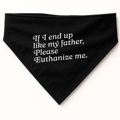 If I End Up Like My Father Please Euthanize Me Parent Joke USA-Made Doggie Bandana