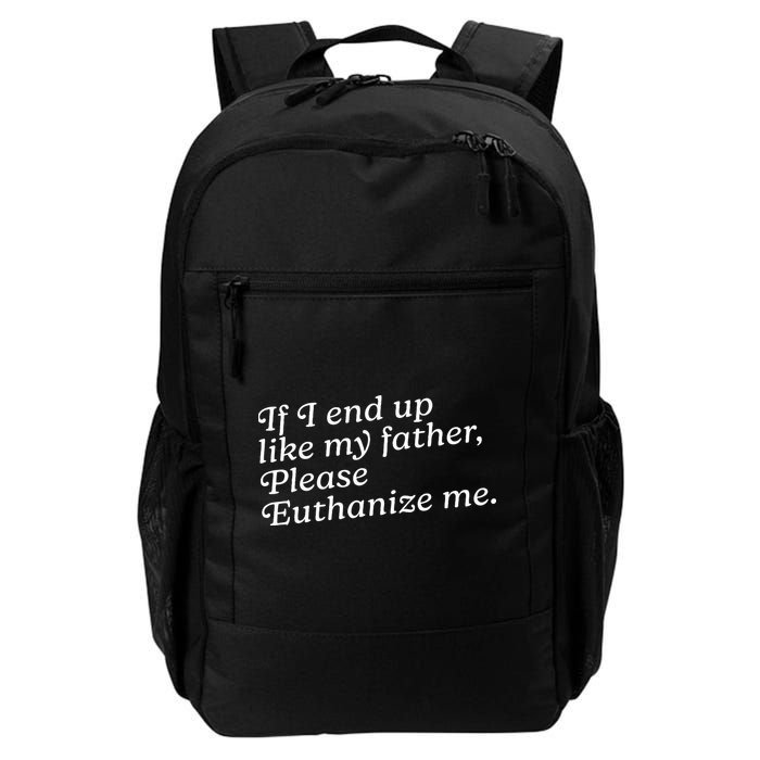 If I End Up Like My Father Please Euthanize Me Parent Joke Backpack