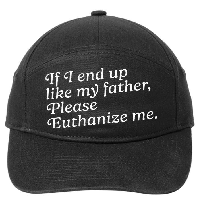 If I End Up Like My Father Please Euthanize Me Parent Joke 7-Panel Snapback Hat