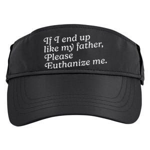 If I End Up Like My Father Please Euthanize Me Parent Joke Adult Drive Performance Visor