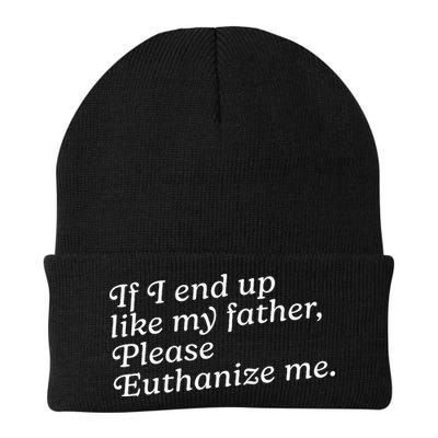 If I End Up Like My Father Please Euthanize Me Parent Joke Beanie