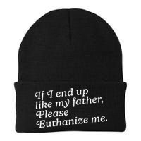If I End Up Like My Father Please Euthanize Me Parent Joke Beanie