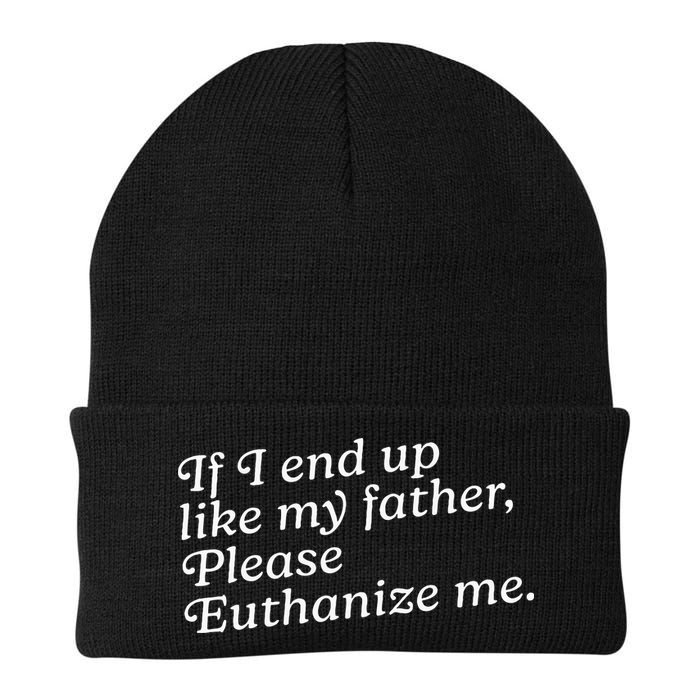 If I End Up Like My Father Please Euthanize Me Parent Joke Beanie