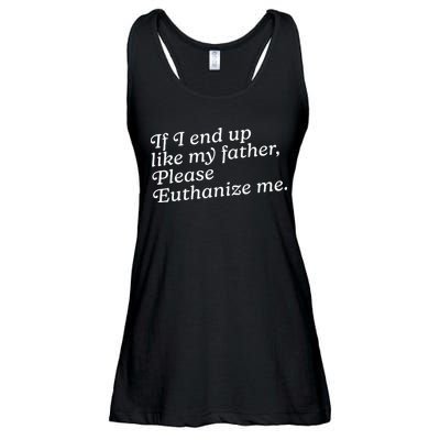 If I End Up Like My Father Please Euthanize Me Parent Joke Ladies Essential Flowy Tank