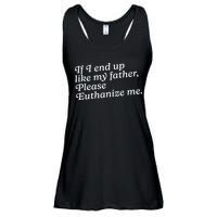 If I End Up Like My Father Please Euthanize Me Parent Joke Ladies Essential Flowy Tank