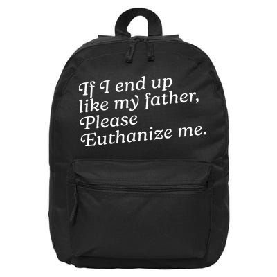 If I End Up Like My Father Please Euthanize Me Parent Joke 16 in Basic Backpack