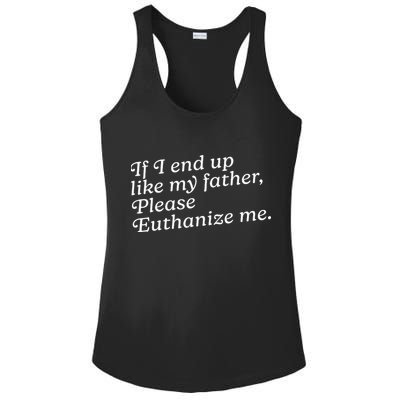 If I End Up Like My Father Please Euthanize Me Parent Joke Ladies PosiCharge Competitor Racerback Tank