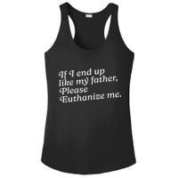 If I End Up Like My Father Please Euthanize Me Parent Joke Ladies PosiCharge Competitor Racerback Tank