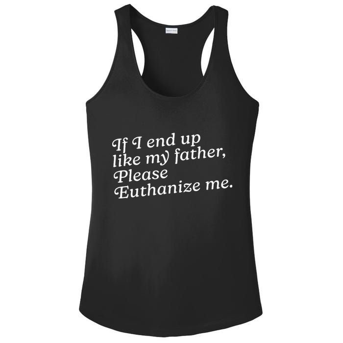 If I End Up Like My Father Please Euthanize Me Parent Joke Ladies PosiCharge Competitor Racerback Tank