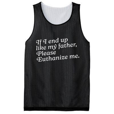 If I End Up Like My Father Please Euthanize Me Parent Joke Mesh Reversible Basketball Jersey Tank