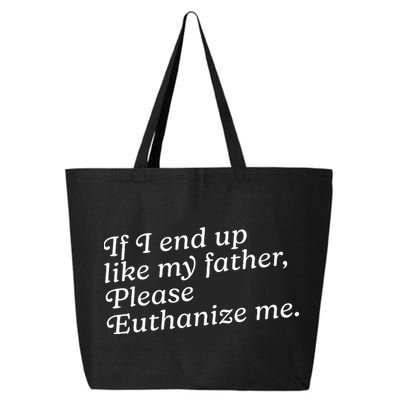 If I End Up Like My Father Please Euthanize Me Parent Joke 25L Jumbo Tote