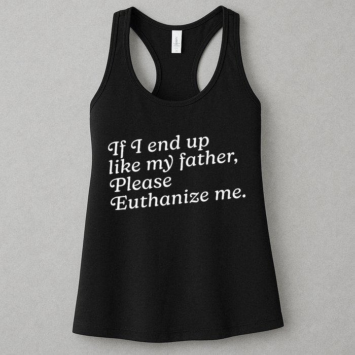 If I End Up Like My Father Please Euthanize Me Parent Joke Womens Tank Top