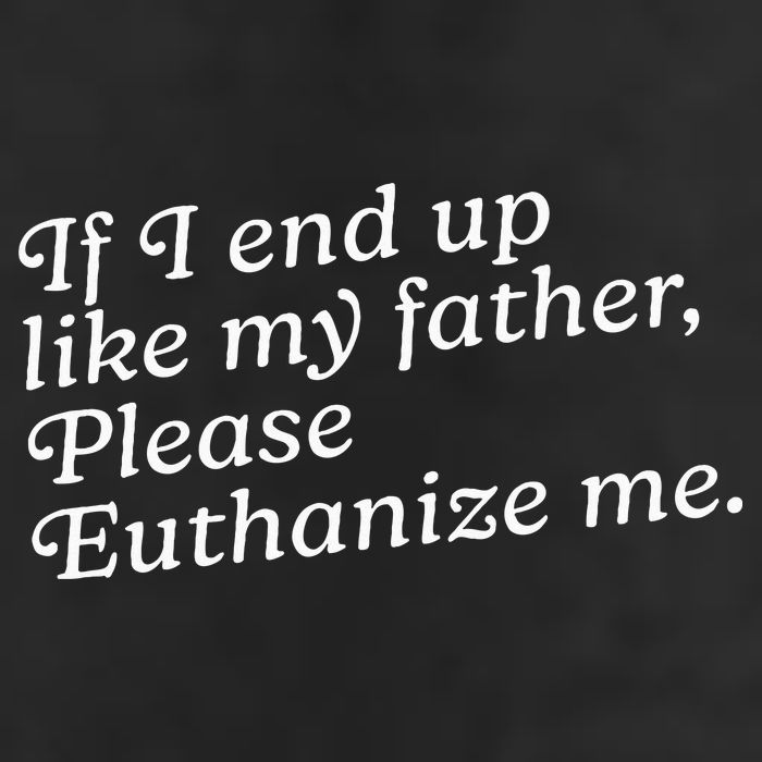 If I End Up Like My Father Please Euthanize Me Parent Joke Trucker Hat