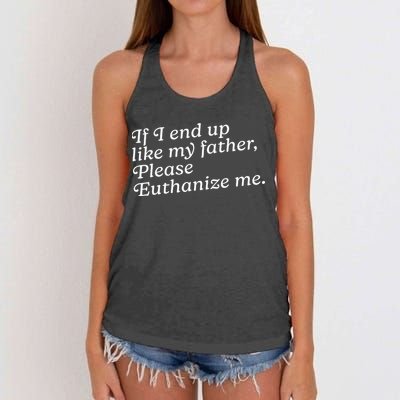 If I End Up Like My Father Please Euthanize Me Parent Joke Women's Knotted Racerback Tank