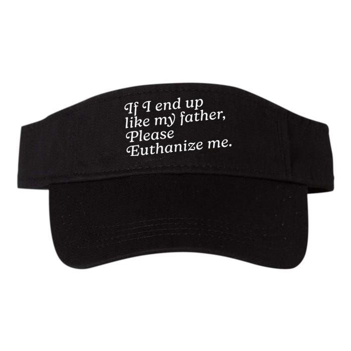 If I End Up Like My Father Please Euthanize Me Parent Joke Valucap Bio-Washed Visor