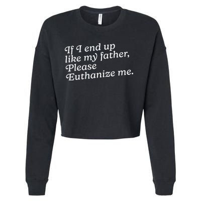 If I End Up Like My Father Please Euthanize Me Parent Joke Cropped Pullover Crew