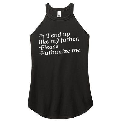 If I End Up Like My Father Please Euthanize Me Parent Joke Women's Perfect Tri Rocker Tank