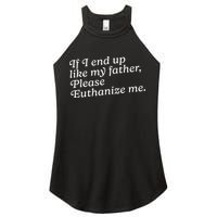 If I End Up Like My Father Please Euthanize Me Parent Joke Women's Perfect Tri Rocker Tank