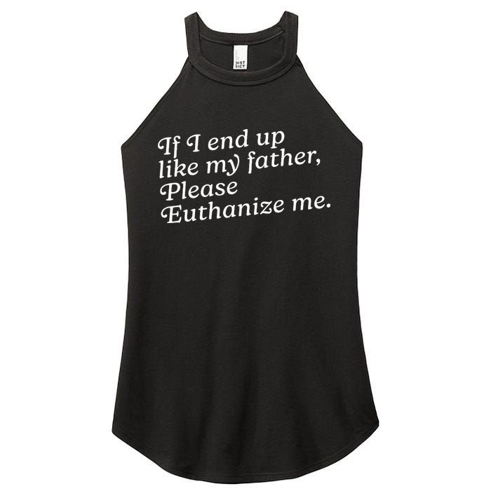If I End Up Like My Father Please Euthanize Me Parent Joke Women's Perfect Tri Rocker Tank