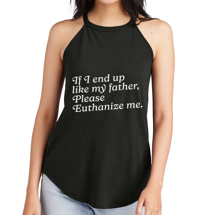 If I End Up Like My Father Please Euthanize Me Parent Joke Women's Perfect Tri Rocker Tank