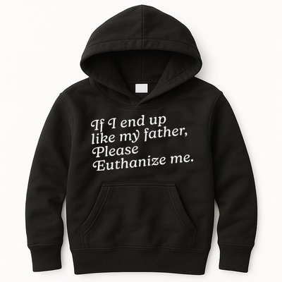 If I End Up Like My Father Please Euthanize Me Parent Joke Kids Hoodie