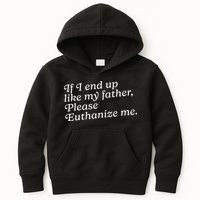 If I End Up Like My Father Please Euthanize Me Parent Joke Kids Hoodie