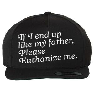 If I End Up Like My Father Please Euthanize Me Parent Joke Wool Snapback Cap