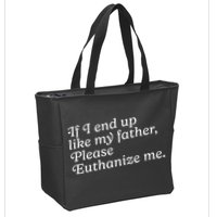 If I End Up Like My Father Please Euthanize Me Parent Joke Zip Tote Bag