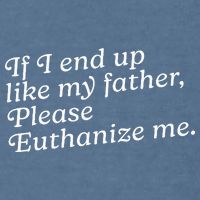 If I End Up Like My Father Please Euthanize Me Parent Joke Garment-Dyed Sweatshirt