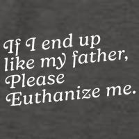 If I End Up Like My Father Please Euthanize Me Parent Joke Vector Backpack