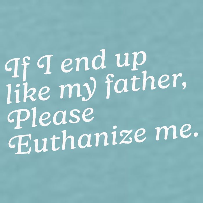 If I End Up Like My Father Please Euthanize Me Parent Joke Sueded Cloud Jersey T-Shirt