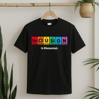 Inclusion Is Elemental T-Shirt