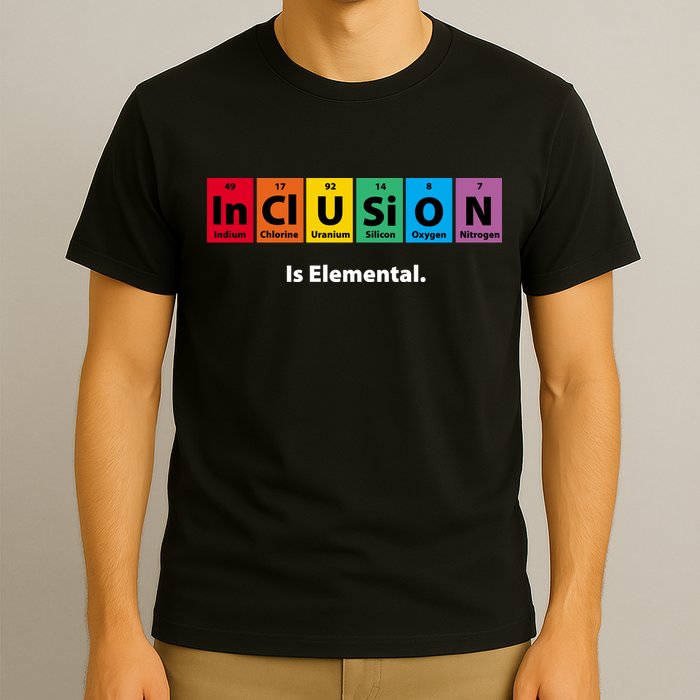 Inclusion Is Elemental T-Shirt
