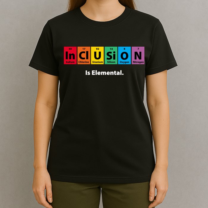 Inclusion Is Elemental T-Shirt