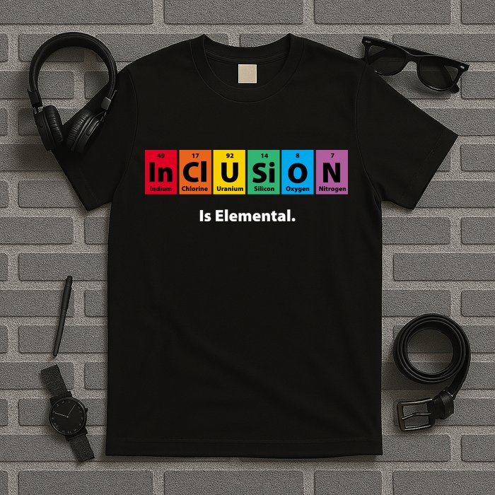 Inclusion Is Elemental T-Shirt