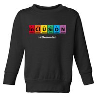 Inclusion Is Elemental Toddler Sweatshirt