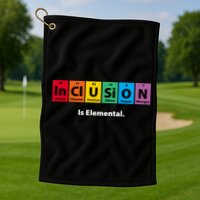 Inclusion Is Elemental Golf Towel