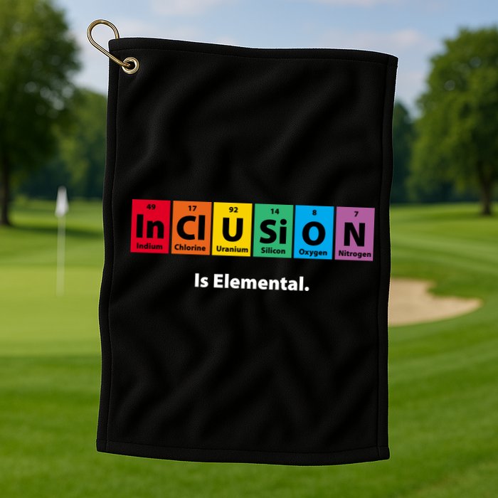 Inclusion Is Elemental Golf Towel
