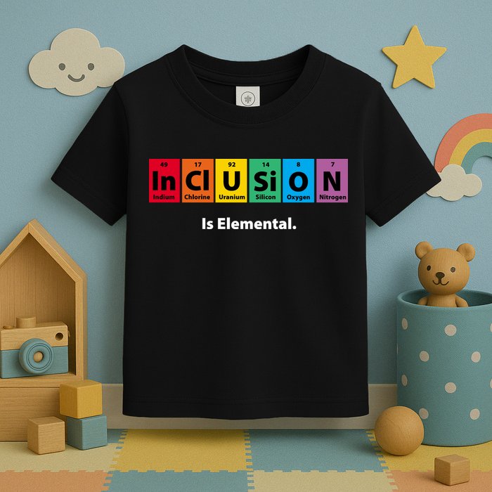Inclusion Is Elemental Toddler T-Shirt