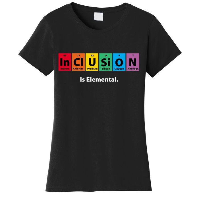 Inclusion Is Elemental Women's T-Shirt