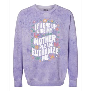 If I End Up Like My Mother Please Euthanize Me Colorblast Crewneck Sweatshirt