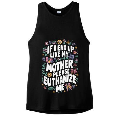 If I End Up Like My Mother Please Euthanize Me Ladies PosiCharge Tri-Blend Wicking Tank