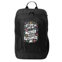 If I End Up Like My Mother Please Euthanize Me City Backpack
