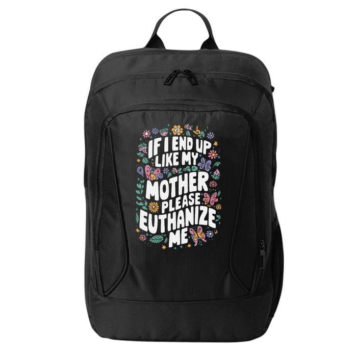 If I End Up Like My Mother Please Euthanize Me City Backpack