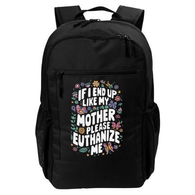 If I End Up Like My Mother Please Euthanize Me Backpack