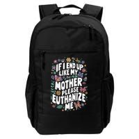 If I End Up Like My Mother Please Euthanize Me Backpack