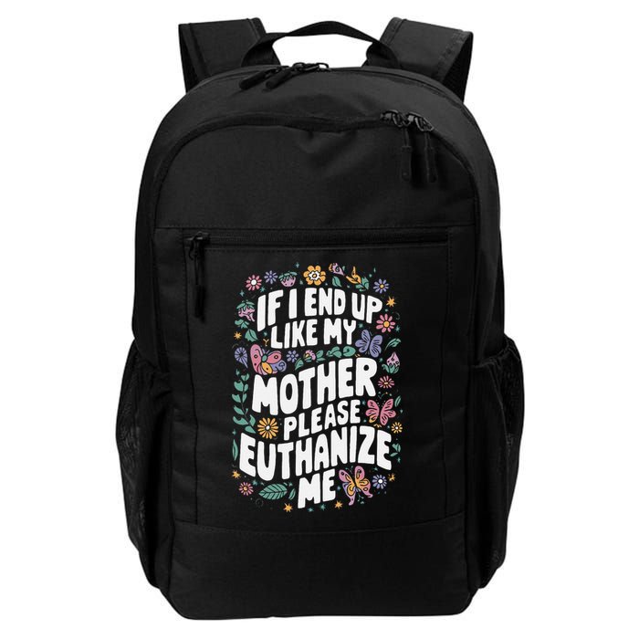If I End Up Like My Mother Please Euthanize Me Backpack