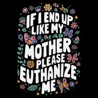 If I End Up Like My Mother Please Euthanize Me Backpack