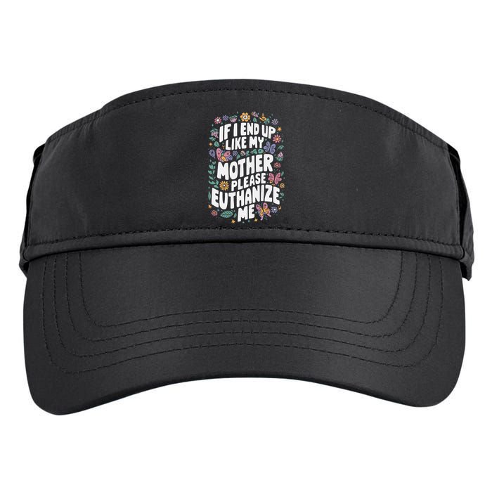 If I End Up Like My Mother Please Euthanize Me Adult Drive Performance Visor
