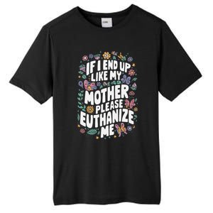 If I End Up Like My Mother Please Euthanize Me Tall Fusion ChromaSoft Performance T-Shirt